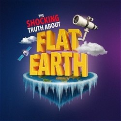 The Shocking Truth About Flat Earth – Queen Dome, Pleasance Dome